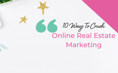 10 ways to Crush Online Real Estate Marketing