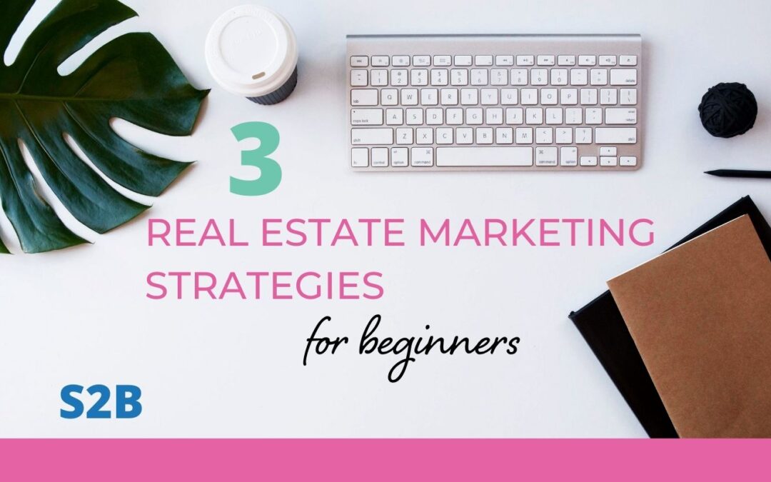 3 Real Estate Marketing Strategies for Beginners